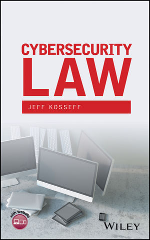 Cybersecurity Law by Jeff Kosseff, ISBN-13: 978-1119231509